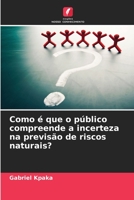 Como é que o público compreende a incerteza na previsão de riscos naturais? 6205876787 Book Cover