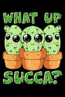 What Up Succa?: What Up Succa? Cute & Funny Succulent Pun Cactus Blank Composition Notebook for Journaling & Writing (120 Lined Pages, 6" x 9") 1710486309 Book Cover