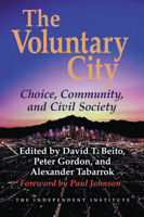 The Voluntary City: Choice, Community, and Civil Society (Economics, Cognition, and Society) 0472088378 Book Cover