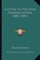 A Guide to the New Pharmacopoeia, 1885 1144030927 Book Cover