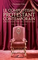 Le complotisme protestant contemporain: A propos d'une thèse sur la tribu de Dan Préface de Régis Déricquebourg (French Edition) 2343176620 Book Cover