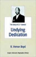 Undying Dedication: The Story of G P Bowser 0892252812 Book Cover