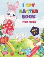 I SPY Easter Book for Kids Ages 2-5: A Happy Activity for Easter Things - Counting, Coloring and Guessing Game for Toddler, Preschool and Kids! B08Z4CK3NN Book Cover