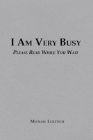 I Am Very Busy: Please Read While You Wait B0GDK5ZN7M Book Cover