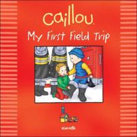 Caillou: My First Field Trip (Out and About series) 2894504985 Book Cover
