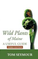 Wild Plants of Maine: A Useful Guide Third Edition 1944386351 Book Cover