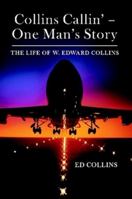 Collins Callin' - One Man's Story: The Life of W. Edward Collins 1483406849 Book Cover