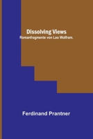 Dissolving Views: Romanfragmente... 9356789894 Book Cover
