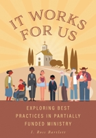 It Works for Us: Exploring Best Practices in Partially Funded Ministry 1038308836 Book Cover