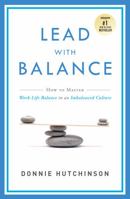 Lead with Balance: How to Master Work-Life Balance in an Imbalanced Culture 1599326620 Book Cover