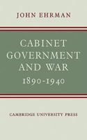 Cabinet Government and War, 1890-1940 0521141222 Book Cover