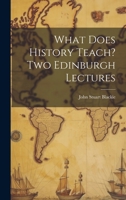 What Does History Teach? Two Edinburgh Lectures 1022067850 Book Cover