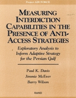 Measuring Capabilities in the Presence of Anti-Access Strategies: Exploratory Analysis to Inform Adaptive Strategy for the Persian Gulf 0833031074 Book Cover