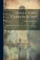 Uncle Tom's Cabin in Ruins!: Triumphant Defence of Slavery! in a Series of Letters to Harriet Beecher Stowe 1022781510 Book Cover