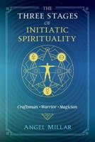 The Three Stages of Initiatic Spirituality: Craftsman, Warrior, Magician 1620559323 Book Cover