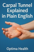 Carpal Tunnel Explained in Plain English B0FCMZNLY8 Book Cover
