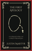 The First Apology: Foundations of Christian Belief (Grapevine Press) B0CLVVDY62 Book Cover