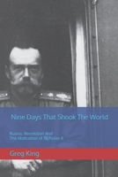 Nine Days That Shook The World: Russia, Revolution And The Abdication of Nicholas II B0C47WPC6V Book Cover