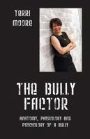 The Bully Factor: Anatomy, Physiology and Psychology of a Bully 147871042X Book Cover
