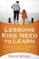 Lessons Kids Need to Learn: Six Truths to Shape the Character of the Child You Love 0310326052 Book Cover