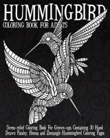 Hummingbird Coloring Book for Adults: Stress-Relief Coloring Book for Grown-Ups, Containing 40 Paisley, Henna and Mandala Hummingbird Coloring Pages 1548735116 Book Cover