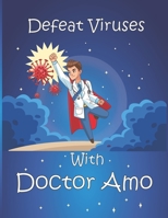Defeat Viruses With Doctor Amo: Coloring book, Short story for kids to stay safe from viruses. B0914PWCBX Book Cover