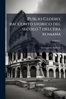 Publio Clodio; racconto storico del secolo 7 dell'êra romana Volume 2 1293068403 Book Cover
