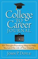 College to Career Journal: 101 Thought-Provoking Ways to Help You Land the Job of Your Dreams 1941870023 Book Cover