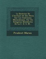 La Doctrine de L'Ecriture Et Des Peres Sur Les Guerisons Miraculeuses, Par Un Religieux Benedictin de La C. D. S. M... 1249607523 Book Cover