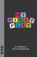 My First Play: An Anthology of Theatrical Beginnings 184842339X Book Cover