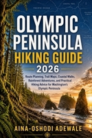 OLYMPIC PENINSULA HIKING GUIDE 2026: Route Planning, Trail Maps, Coastal Walks, Rainforest Adventures, and Practical Hiking Advice for Washington's Olympic Peninsula (THE TRAIL COMPANION COLLECTION) B0H4ZXWFGK Book Cover