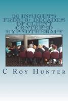 30 Insights from 3+ Decades of Client Centered Hypnotherapy 1723139963 Book Cover