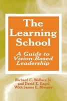 The Learning School: A Guide to Vision-Based Leadership 0803964099 Book Cover