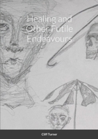 Healing and Other Futile Endeavours 1794725601 Book Cover