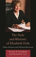 The Style and Rhetoric of Elizabeth Dole: Public Persona and Political Discourse 0739182374 Book Cover