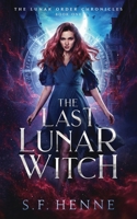 The Last Lunar Witch: A Witch Urban Fantasy (The Lunar Order Chronicles) 1964791006 Book Cover