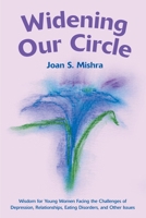 Widening Our Circle: Wisdom for Young Women Facing the Challenges of Depression, Relationships, Eating Disorders, and Other Issues 0595177018 Book Cover