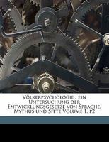 Völkerpsychologie: ein Untersuchung der Entwicklungsgesetze von Sprache, Mythus und Sitte Volume 1, p2 1173208844 Book Cover
