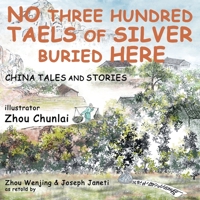 China Tales and Stories: NO THREE HUNDRED TAELS OF SILVER BURIED HERE B0BJ4VH6TQ Book Cover