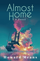 Almost Home: A Novel of the Sultana and the Last Great Tragedy of the Civil War 1958861871 Book Cover