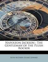 Napoleon Jackson, the gentleman of the plush rocker (The Black heritage library collection) 1432663267 Book Cover