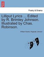 Lilliput Lyrics ... Edited by R. Brimley Johnson. Illustrated by Chas. Robinson. 1241141479 Book Cover