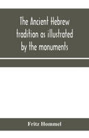 The Ancient Hebrew Tradition as Illustrated by the Old Monuments 9353959292 Book Cover