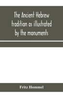 The Ancient Hebrew Tradition as Illustrated by the Old Monuments 1018991573 Book Cover