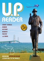 U.P. Reader -- Volume #5: Bringing Upper Michigan Literature to the World 1615995714 Book Cover