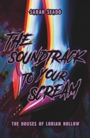 The Houses of Lorian Hollow: The Soundtrack to Your Scream 1087854008 Book Cover