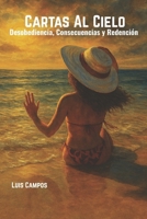 Cartas Al Cielo: Desobediencia, Consecuencias y Redención (Spanish Edition) B0FG1V32X5 Book Cover