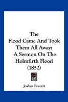 The Flood Came and Took Them All Away: A Sermon on the Holmfirth Flood 1167212231 Book Cover