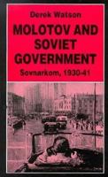 Molotov and Soviet Government: Sovnarkom, 1930-41 (Studies in Russian & Eastern European History) 0312158661 Book Cover