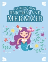 Coloring Book Unicorn and Mermaid: Fabulous Unicorns and Beautiful Mermaids Coloring Book For Girls, Mythical Creatures Coloring Sheets for Kids B08KS3QBV8 Book Cover